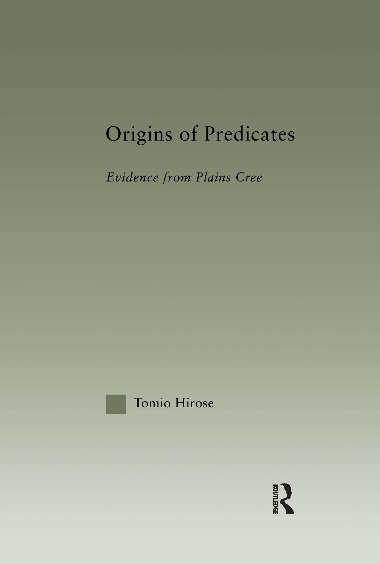 Origins of Predicates: Evidence from Plains Cree(Outstanding Dissertations in Linguistics)