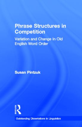 Phrase Structures in Competition: Variation and Change in Old English Word Order(Outstanding Dissertations in Linguistics)