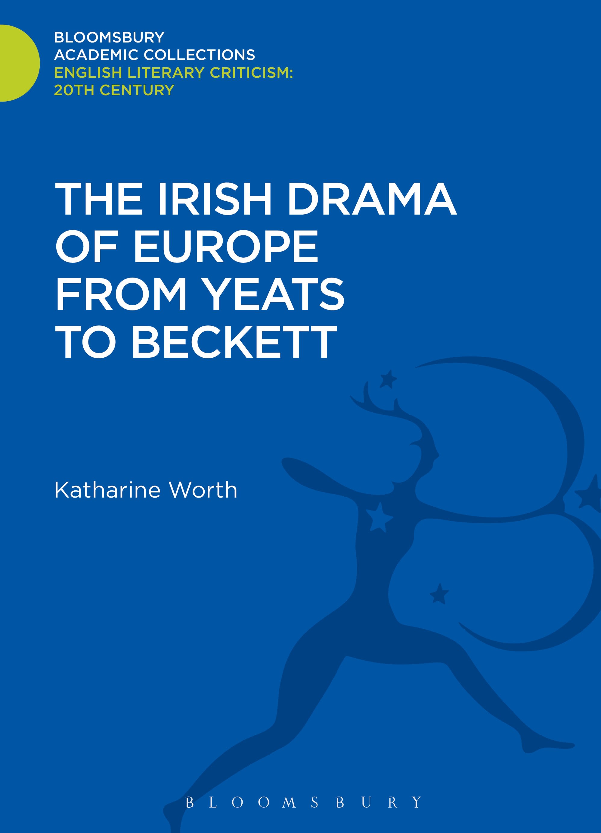 The Irish Drama of Europe from Yeats to Beckett: (Bloomsbury Academic Collections: English Literary Criticism)