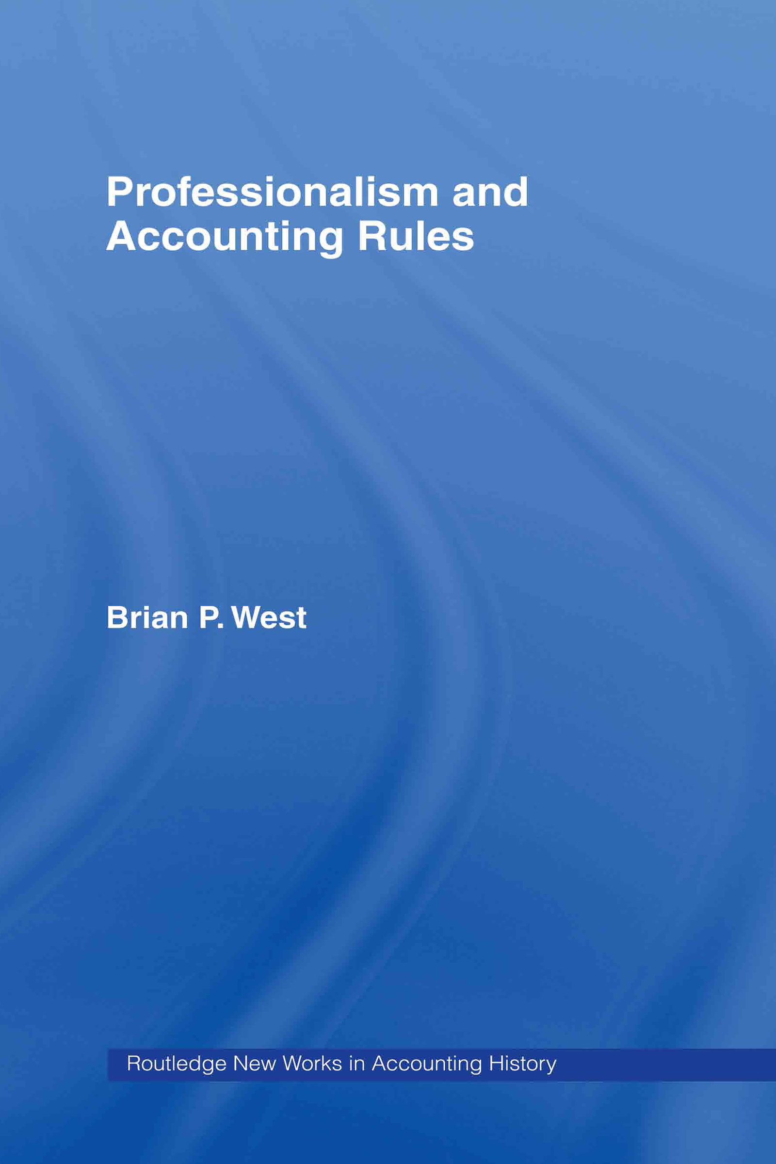 Professionalism and Accounting Rules: (Routledge New Works in Accounting History)