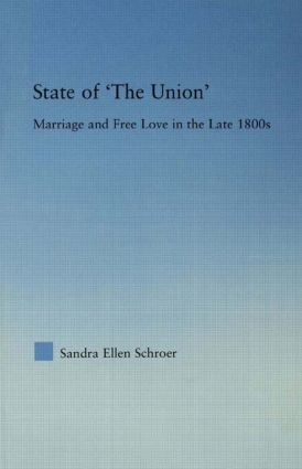 State of 'The Union': Marriage and Free Love in the Late 1800s(Studies in American Popular History and Culture)