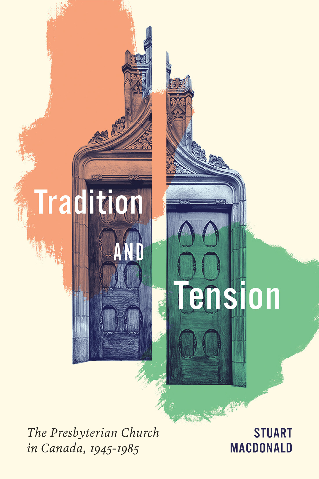 Tradition and Tension: The Presbyterian Church in Canada, 1945–1985(McGill-Queen's Studies in the History of Religion 102)