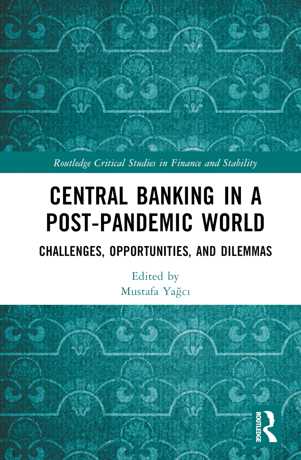 Central Banking in a Post-Pandemic World: Challenges, Opportunities, and Dilemmas(Routledge Critical Studies in Finance and Stability)