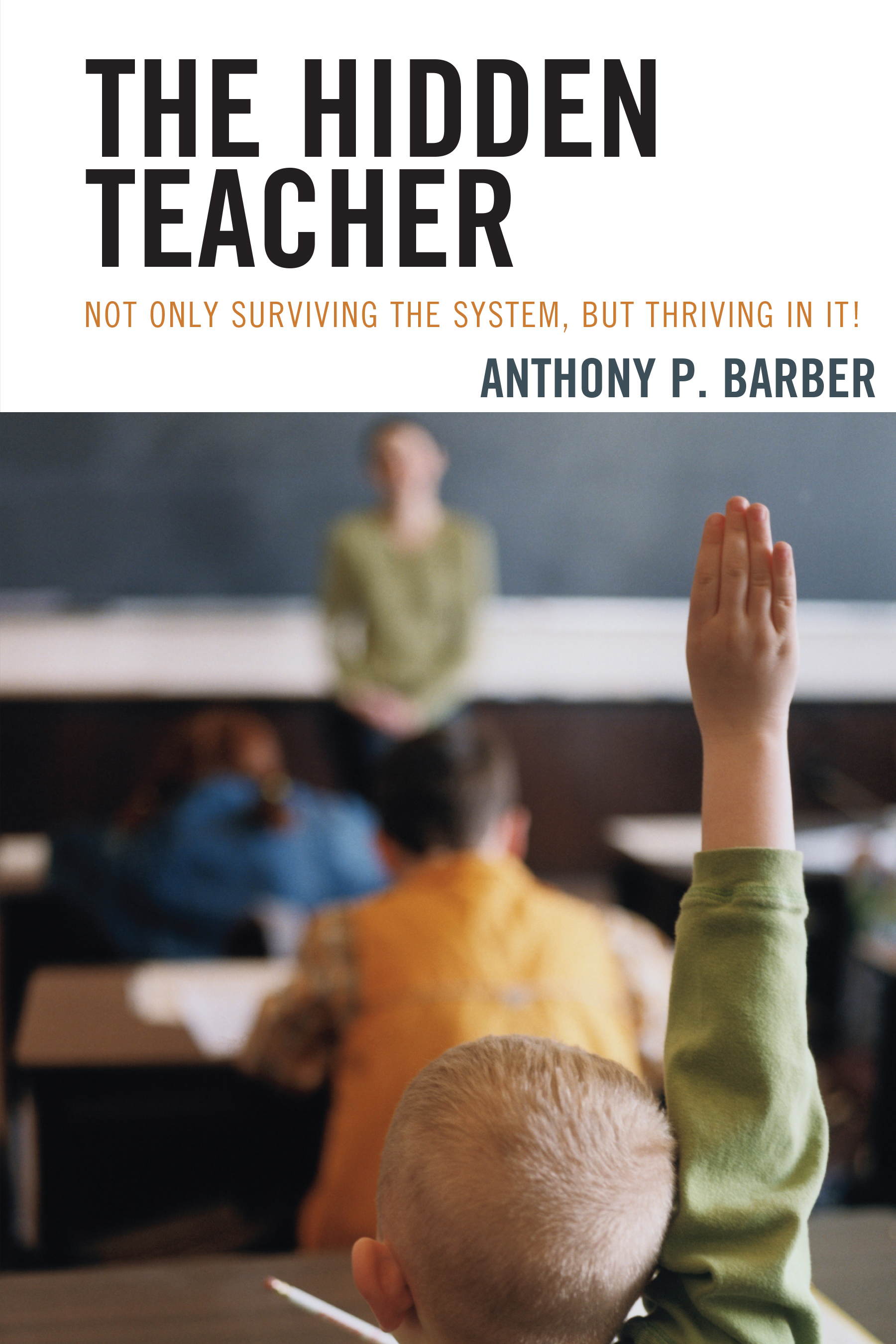 The Hidden Teacher: Not Only Surviving the System, But Thriving in It!(English)
