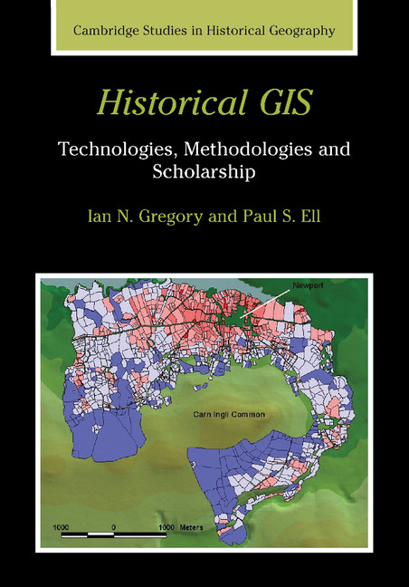 Historical GIS: Technologies, Methodologies, and Scholarship(Series Number 39 Cambridge Studies in Historical Geography)