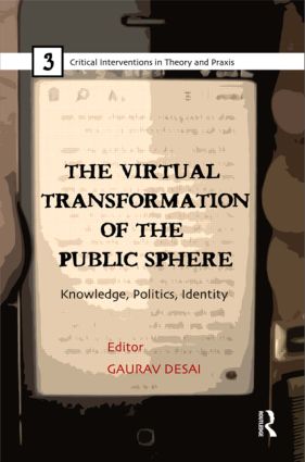 The Virtual Transformation of the Public Sphere: Knowledge, Politics, Identity(Critical Interventions in Theory and Praxis)