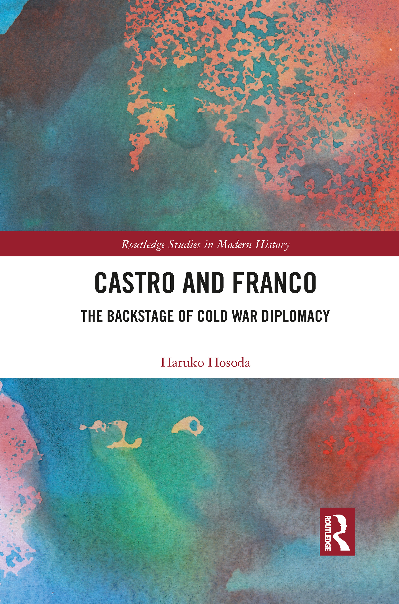 Castro and Franco: The Backstage of Cold War Diplomacy(Routledge Studies in Modern History)