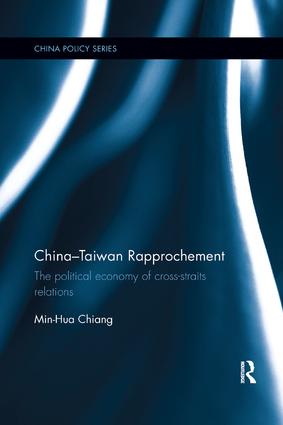 China-Taiwan Rapprochement: The Political Economy of Cross-Straits Relations(China Policy Series)