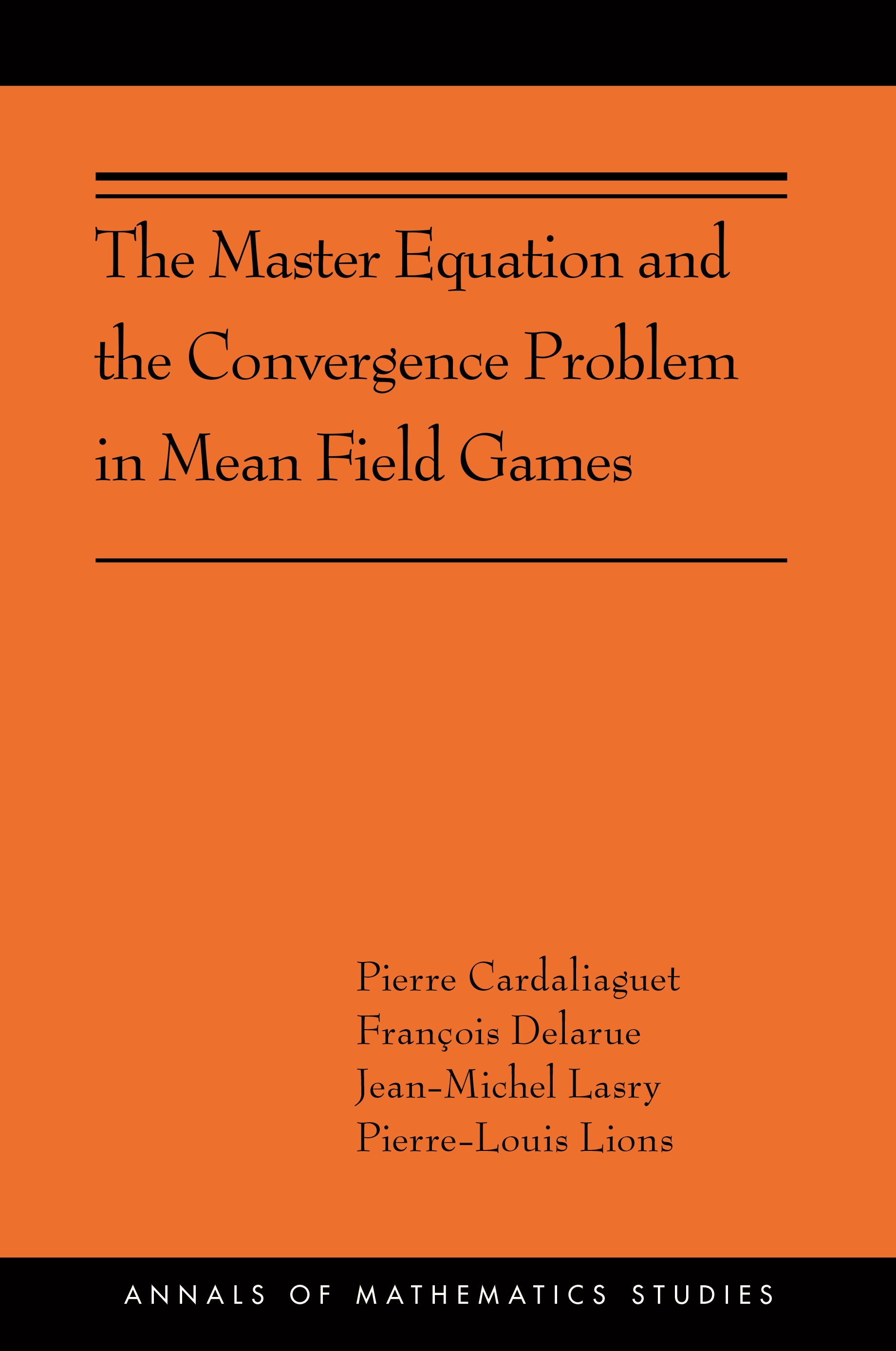The Master Equation and the Convergence Problem in Mean Field Games: (Ams-201)(201 Annals of Mathematics Studies)
