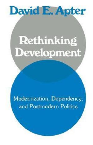 Rethinking Development: Modernization, Dependency, and Post-Modern Politics(English)