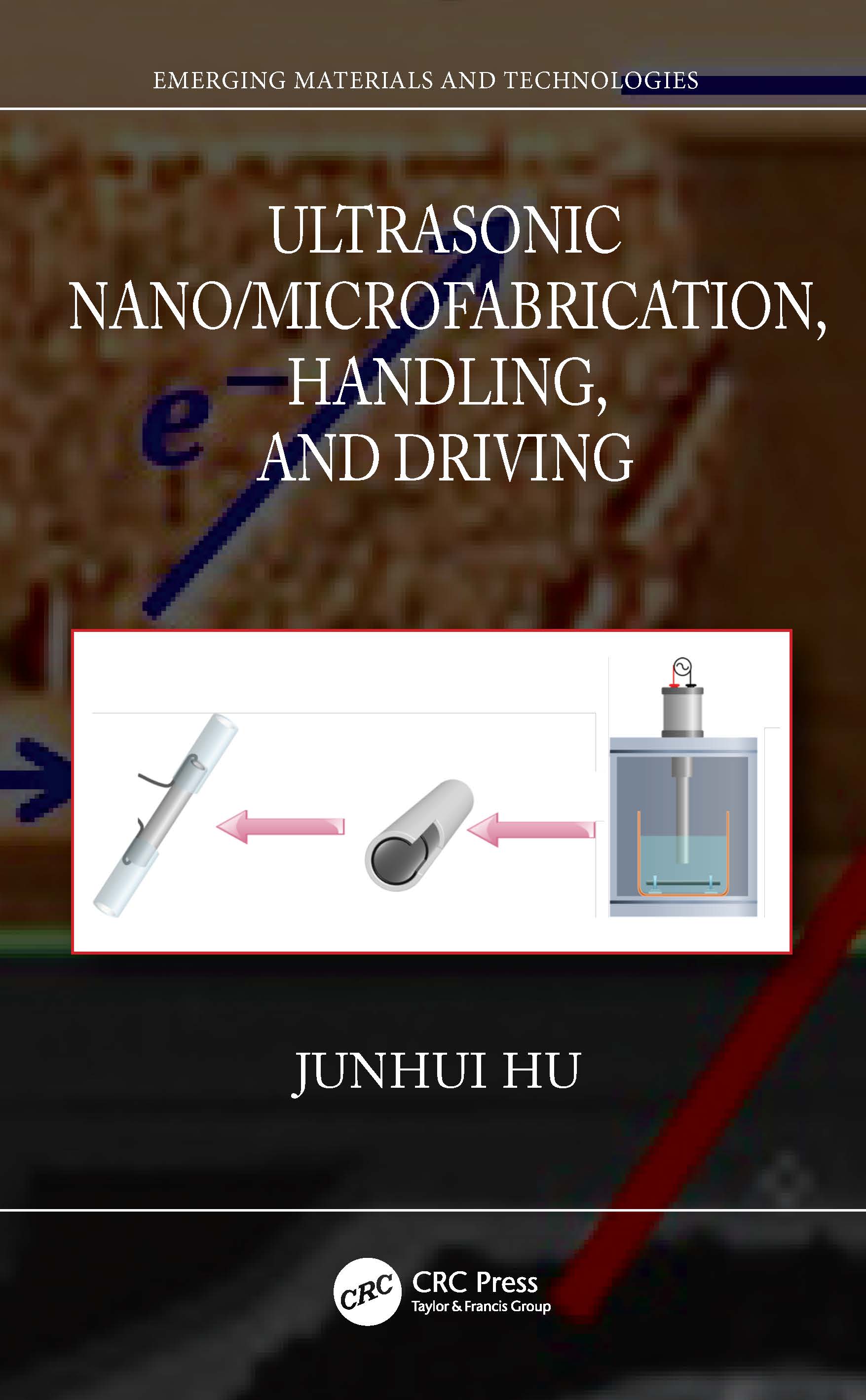 Ultrasonic Nano/Microfabrication, Handling, and Driving: (Emerging Materials and Technologies)