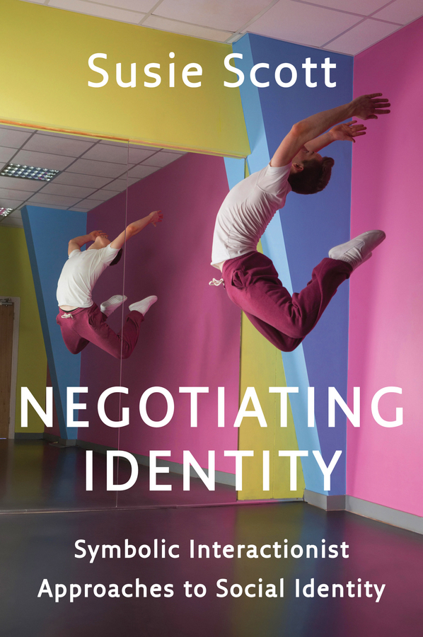 Negotiating Identity: Symbolic Interactionist Approaches to Social Identity(English)