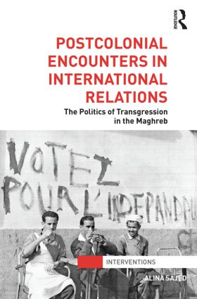 Postcolonial Encounters in International Relations: The Politics of Transgression in the Maghreb(Interventions)