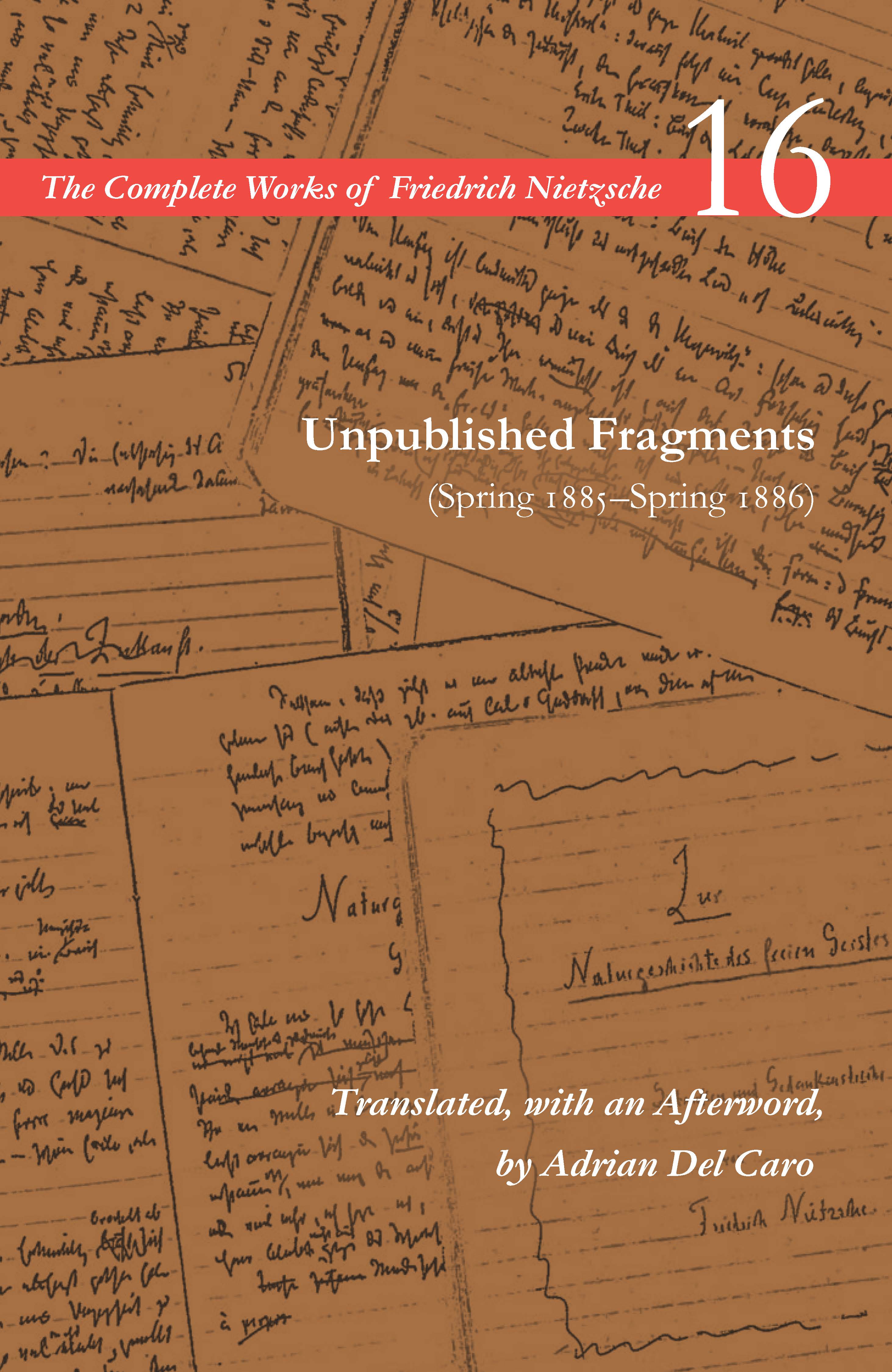 Unpublished Fragments (Spring 1885–Spring 1886): Volume 16(The Complete Works of Friedrich Nietzsche)