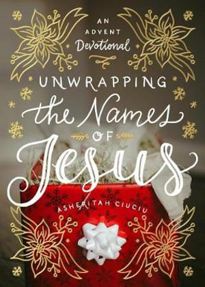 Unwrapping the Names of Jesus: An Advent Devotional(English)