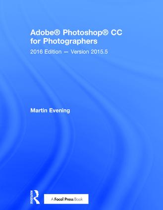 Adobe Photoshop CC for Photographers: 2016 Edition — Version 2015.5