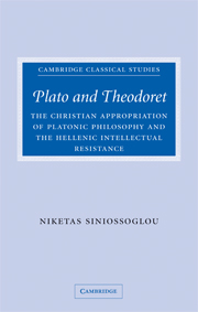 Plato and Theodoret: The Christian Appropriation of Platonic Philosophy and the Hellenic Intellectual Resistance(Cambridge Classical Studies)