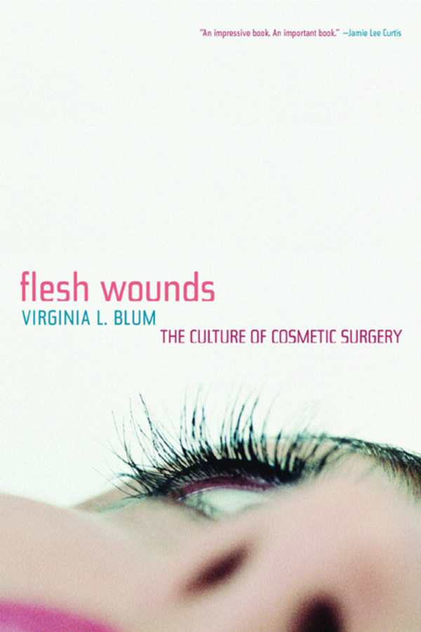Flesh Wounds: The Culture of Cosmetic Surgery(English)
