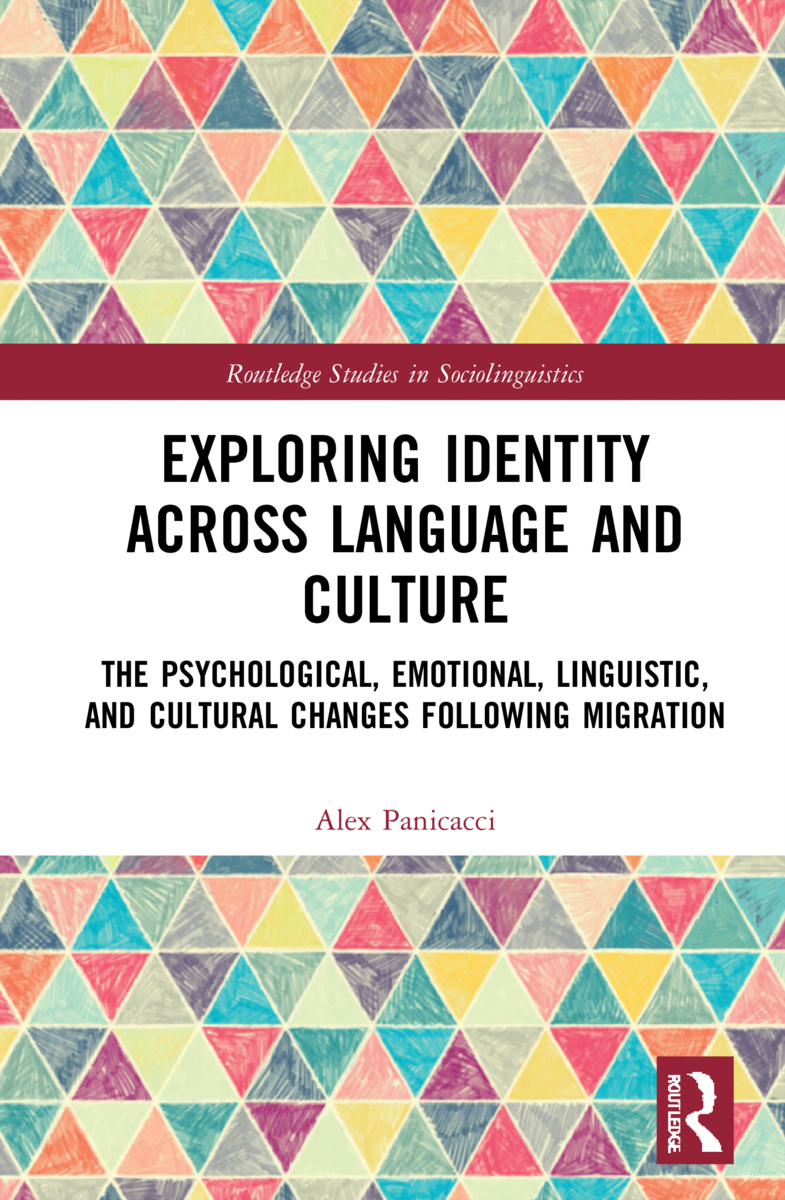 Exploring Identity Across Language and Culture: The Psychological, Emotional, Linguistic, and Cultural Changes Following Migration(Routledge Studies in Sociolinguistics)