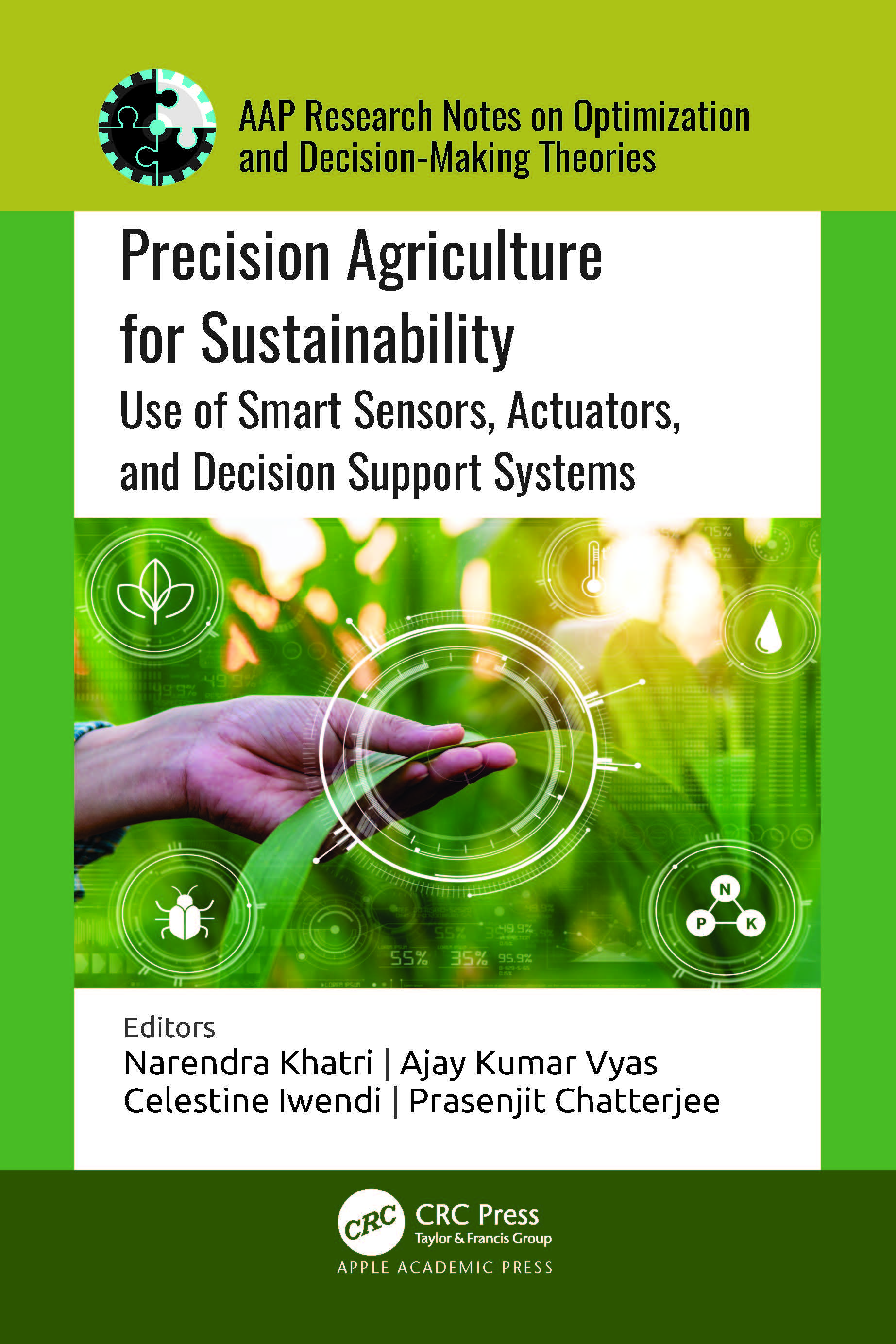 Precision Agriculture for Sustainability: Use of Smart Sensors, Actuators, and Decision Support Systems(AAP Research Notes on Optimization and Decision Making Theories)