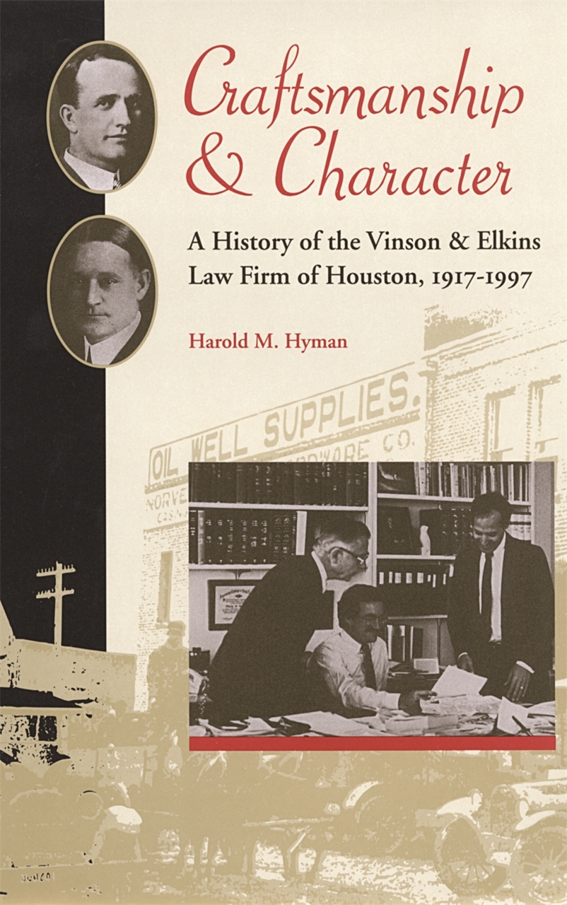 Craftsmanship and Character: A History of the Vinson & Elkins Law Firm of Houston, 1917-1997(Studies in the Legal History of the South)