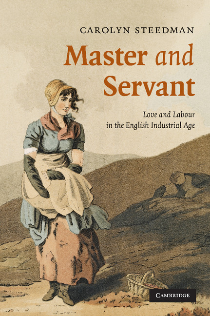 Master and Servant: Love and Labour in the English Industrial Age(Series Number 10 Cambridge Social and Cultural Histories)