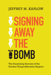 Signing Away the Bomb: The Surprising Success of the Nuclear Nonproliferation Regime