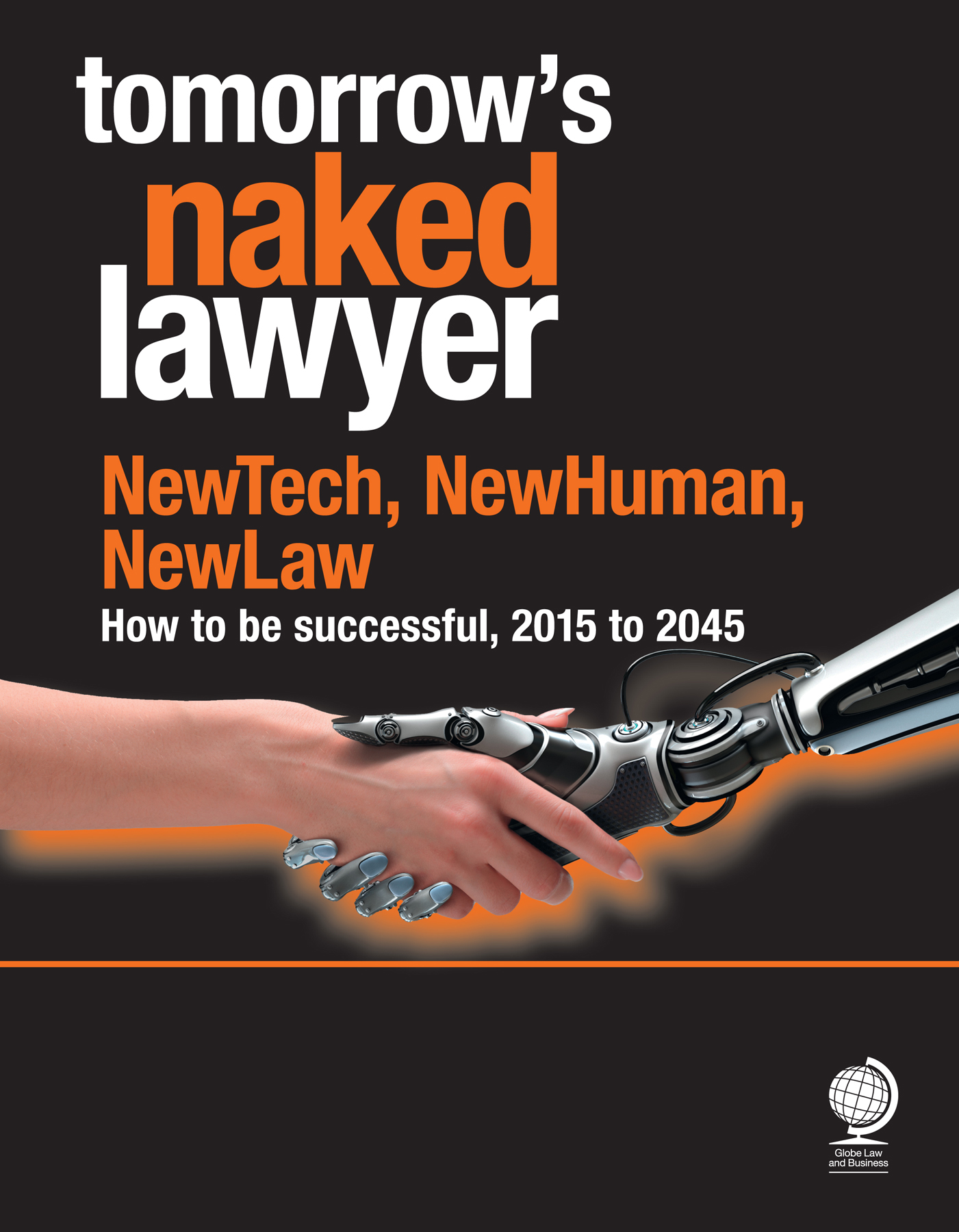 Tomorrow's Naked Lawyer: Newtech, Newhuman, Newlaw