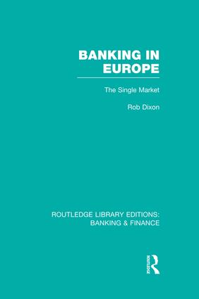 Banking in Europe (RLE Banking & Finance): The Single Market(Routledge Library Editions: Banking & Finance)