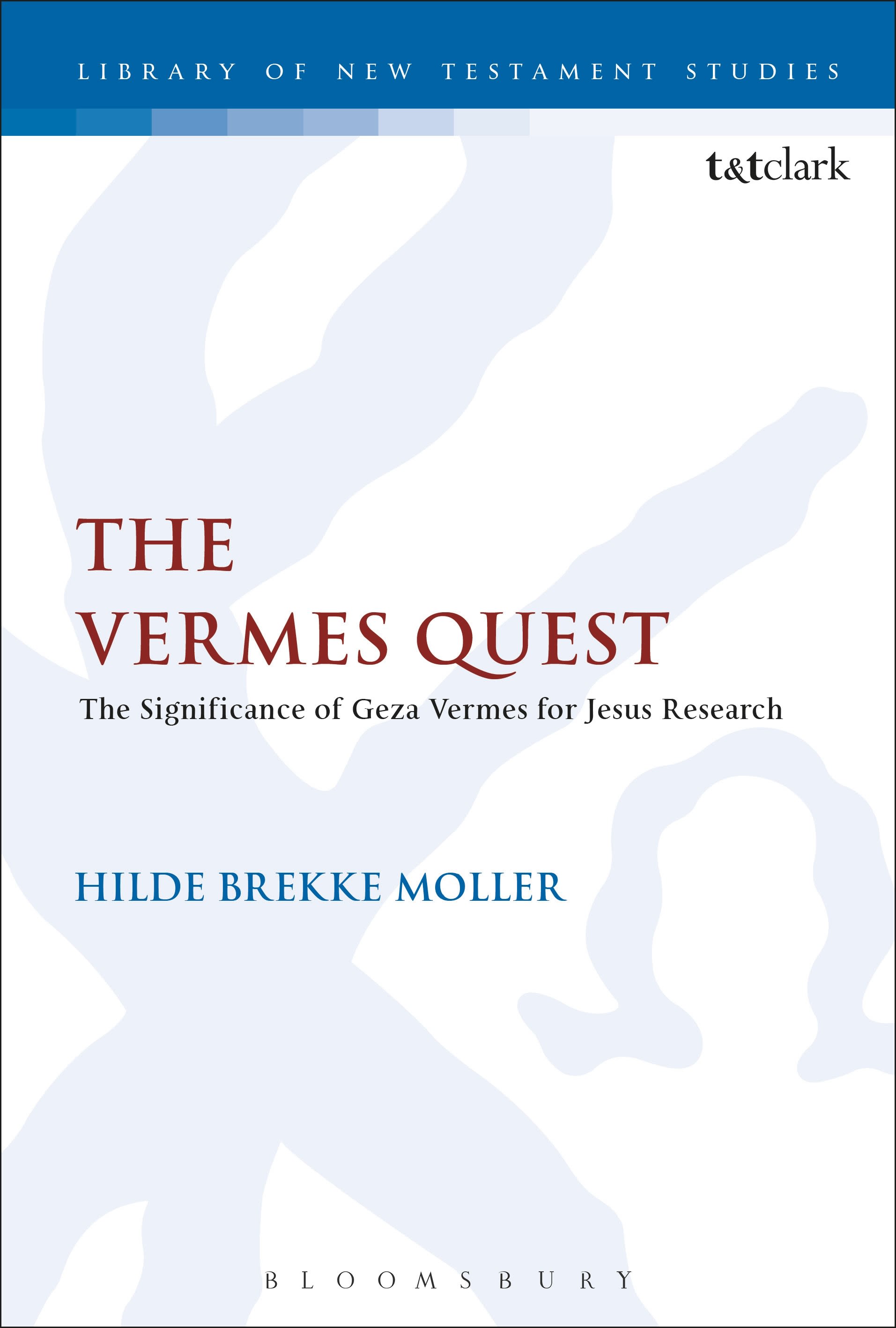 The Vermes Quest: The Significance of Geza Vermes for Jesus Research(The Library of New Testament Studies)