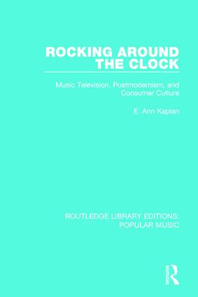 Rocking Around the Clock: Music Television, Postmodernism, and Consumer Culture(Routledge Library Editions: Popular Music)