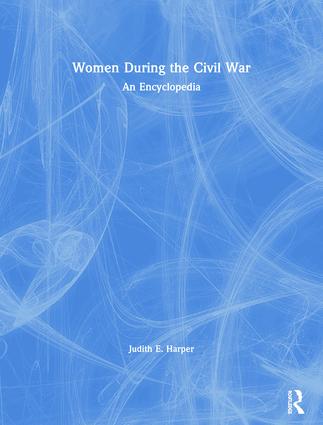 Women During the Civil War: An Encyclopedia