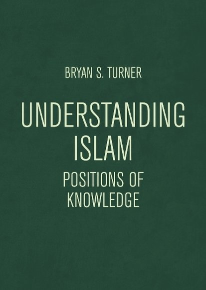 Understanding Islam: Positions of Knowledge(Globalised Muslim Societies)
