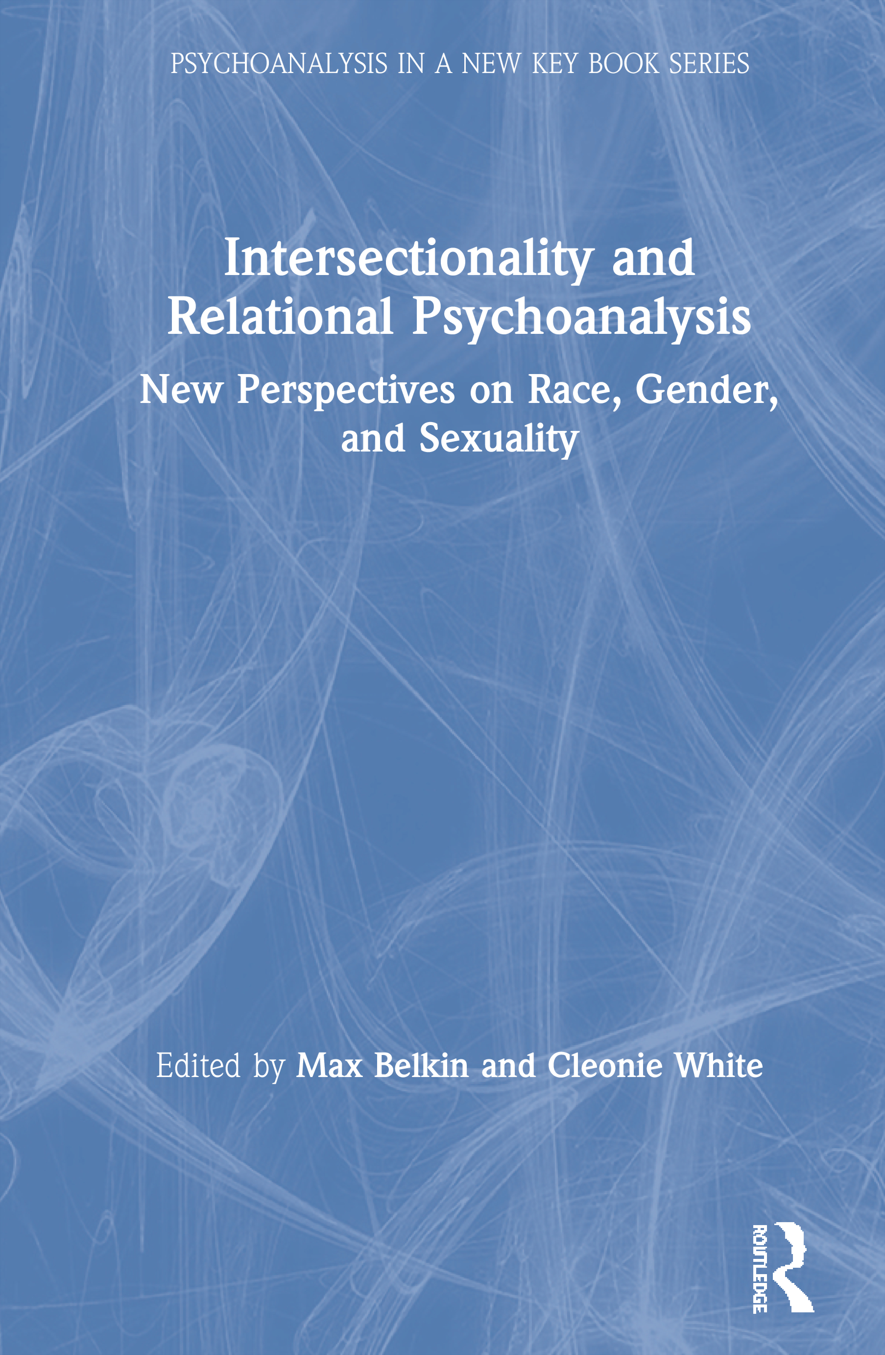 Intersectionality and Relational Psychoanalysis: New Perspectives on Race, Gender, and Sexuality(Psychoanalysis in a New Key Book Series)