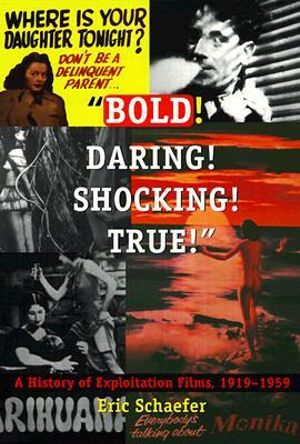 Bold! Daring! Shocking! True!: A History of Exploitation Films, 1919-1959(English)