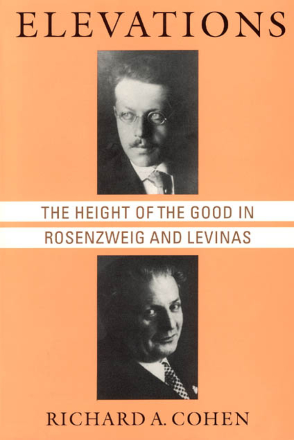 Elevations: The Height of the Good in Rosenzweig and Levinas(Chicago Studies in the History of Judaism)