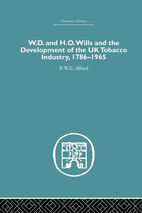 W.D. & H.O. Wills and the development of the UK tobacco Industry: 1786-1965(Economic History)