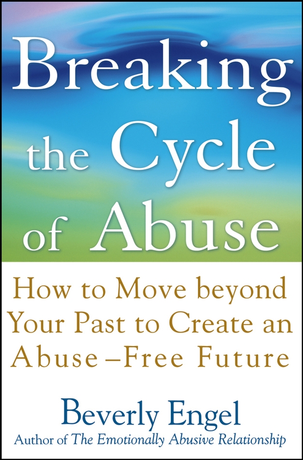 Breaking the Cycle of Abuse: How to Move Beyond Your Past to Create an Abuse-Free Future(English)