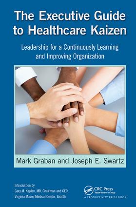 The Executive Guide to Healthcare Kaizen: Leadership for a Continuously Learning and Improving Organization
