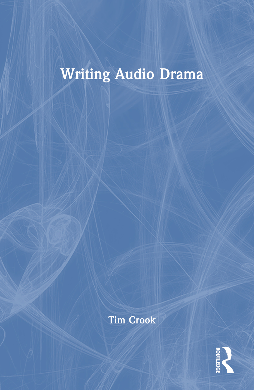 Writing Audio Drama: Radio, Film, Theatre and Other Media(English)