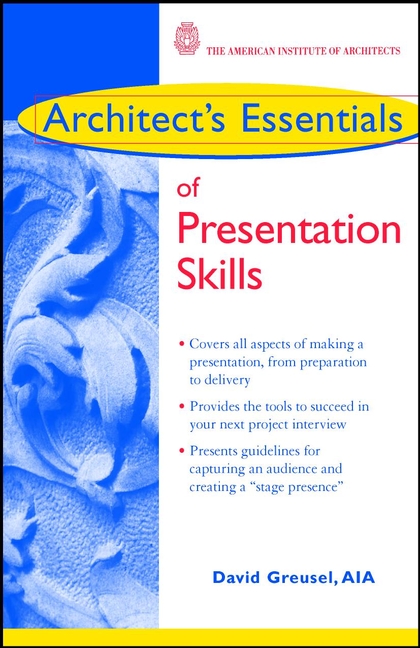 Architect's Essentials of Presentation Skills: (The Architect's Essentials of Professional Practice)