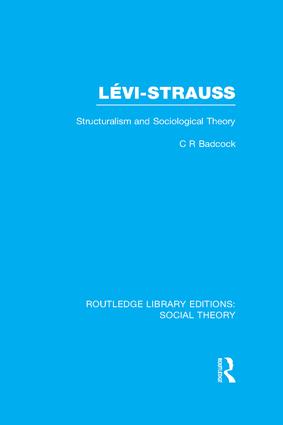 Levi-Strauss (RLE Social Theory): Structuralism and Sociological Theory(Routledge Library Editions: Social Theory)