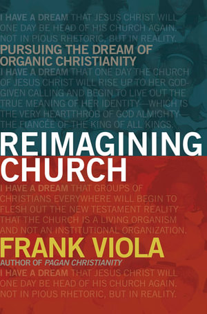 Reimagining Church: Pursuing the Dream of Organic Christianity(English)