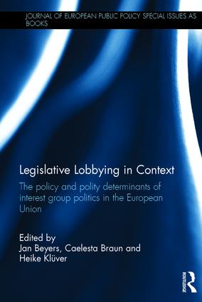 Legislative Lobbying in Context: The Policy and Polity Determinants of Interest Group Politics in the European Union(Journal of European Public Policy Series)