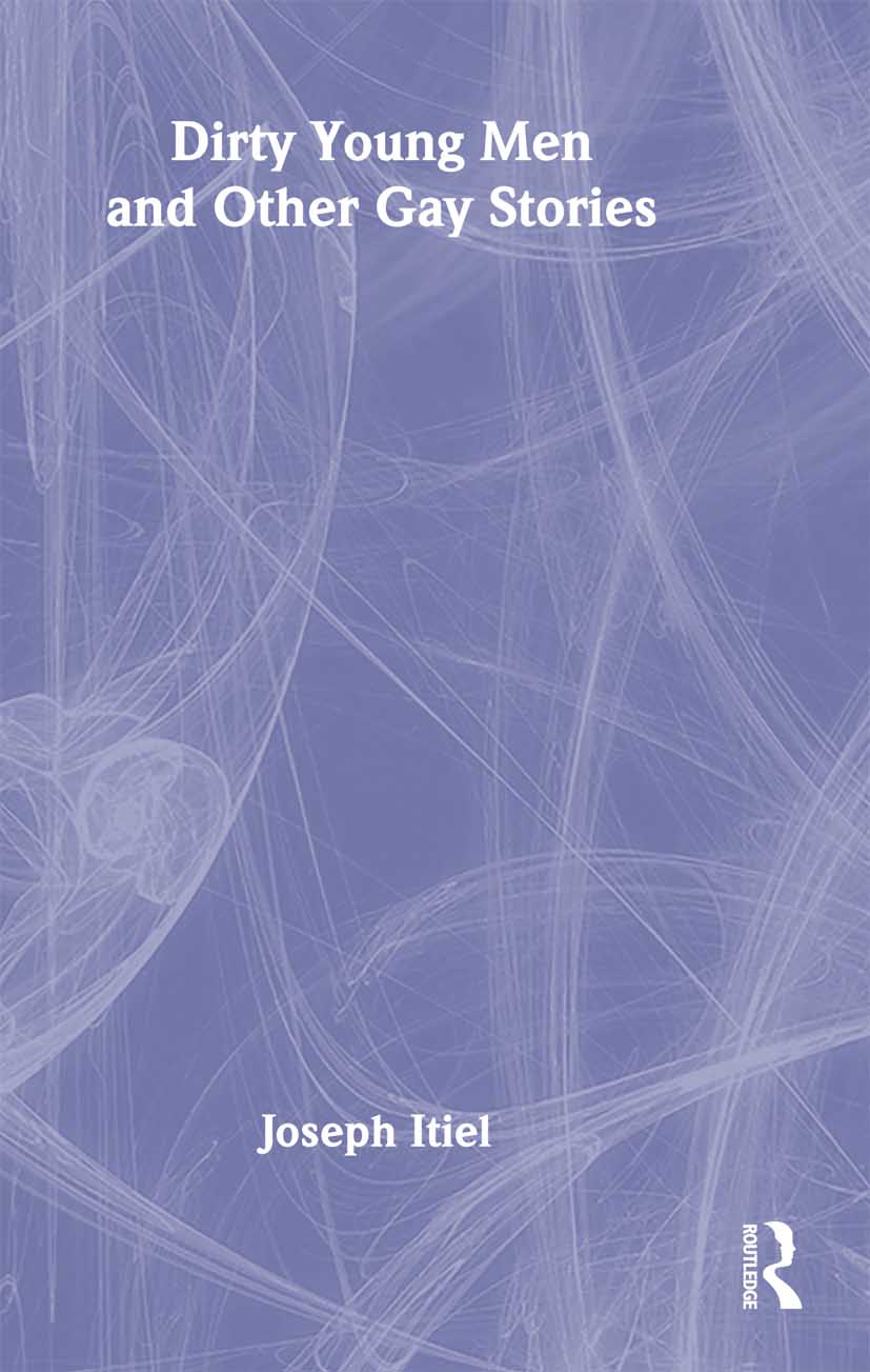 Dirty Young Men and Other Gay Stories: (Haworth Gay & Lesbian Studies)