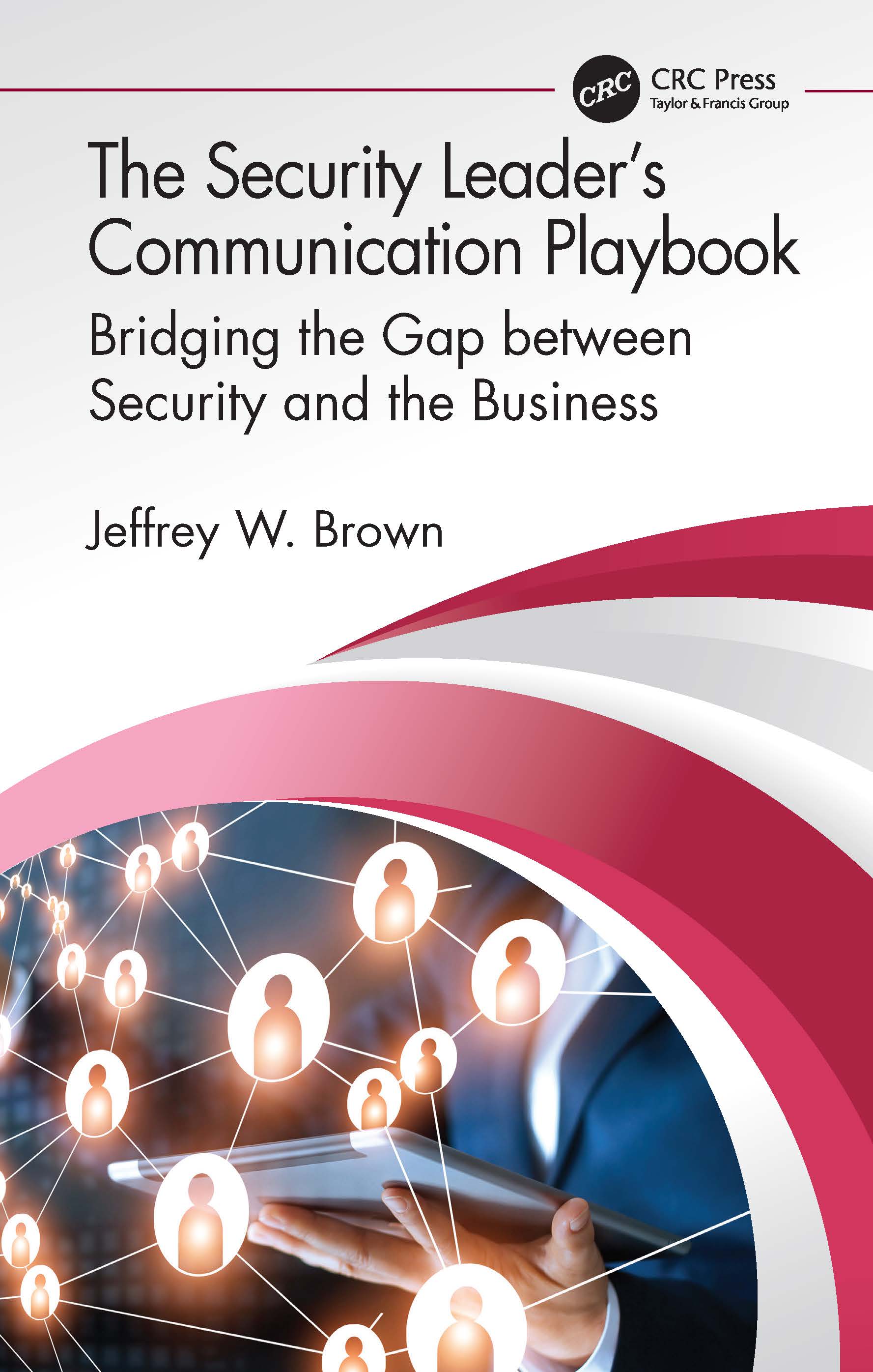 The Security Leader’s Communication Playbook: Bridging the Gap between Security and the Business(Security, Audit and Leadership Series)