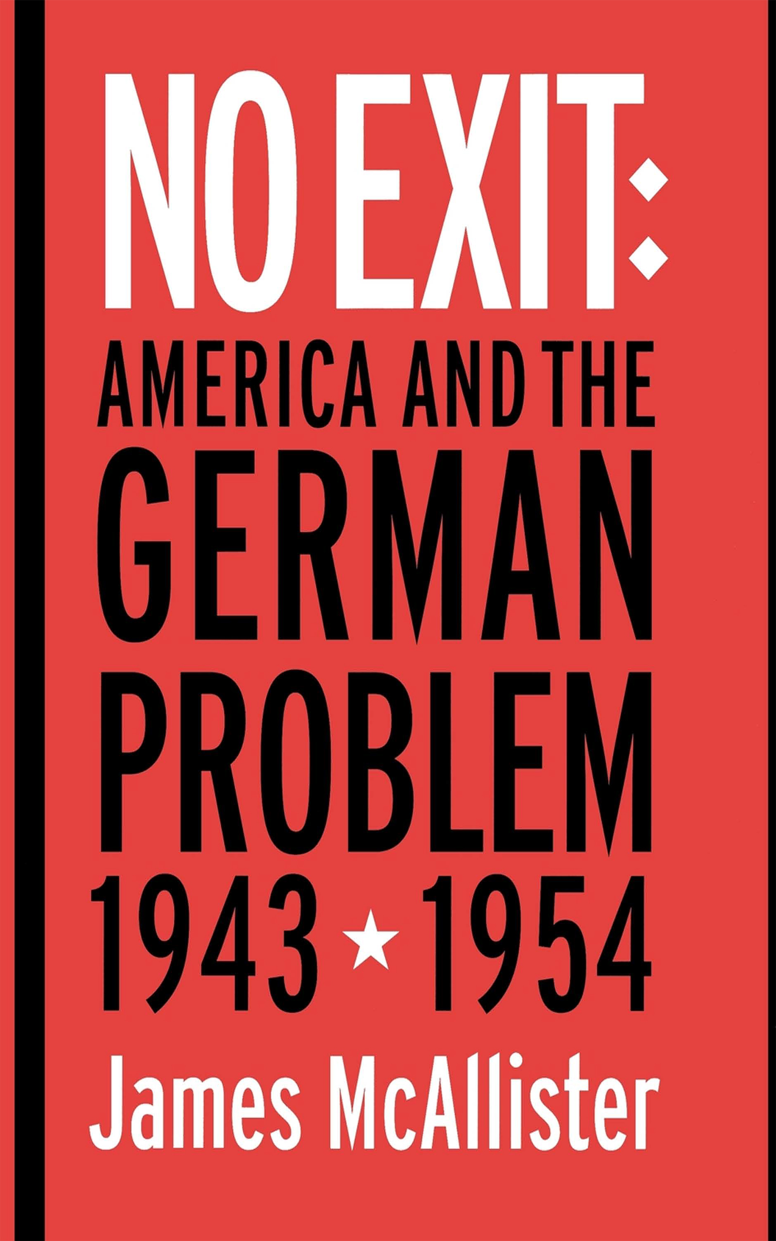 No Exit: America and the German Problem, 1943–1954(Cornell Studies in Security Affairs)