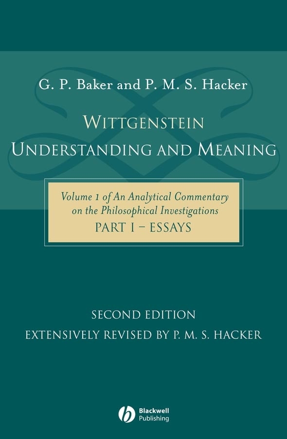 Wittgenstein: Understanding and Meaning: Volume 1 of an Analytical Commentary on the Philosophical Investigations, Part I: Essays(Analytical Commentary on the Philosophical Investigations (Hardcover))