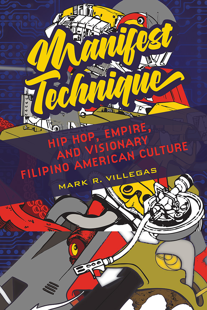 Manifest Technique: Hip Hop, Empire, and Visionary Filipino American Culture(Asian American Experience)