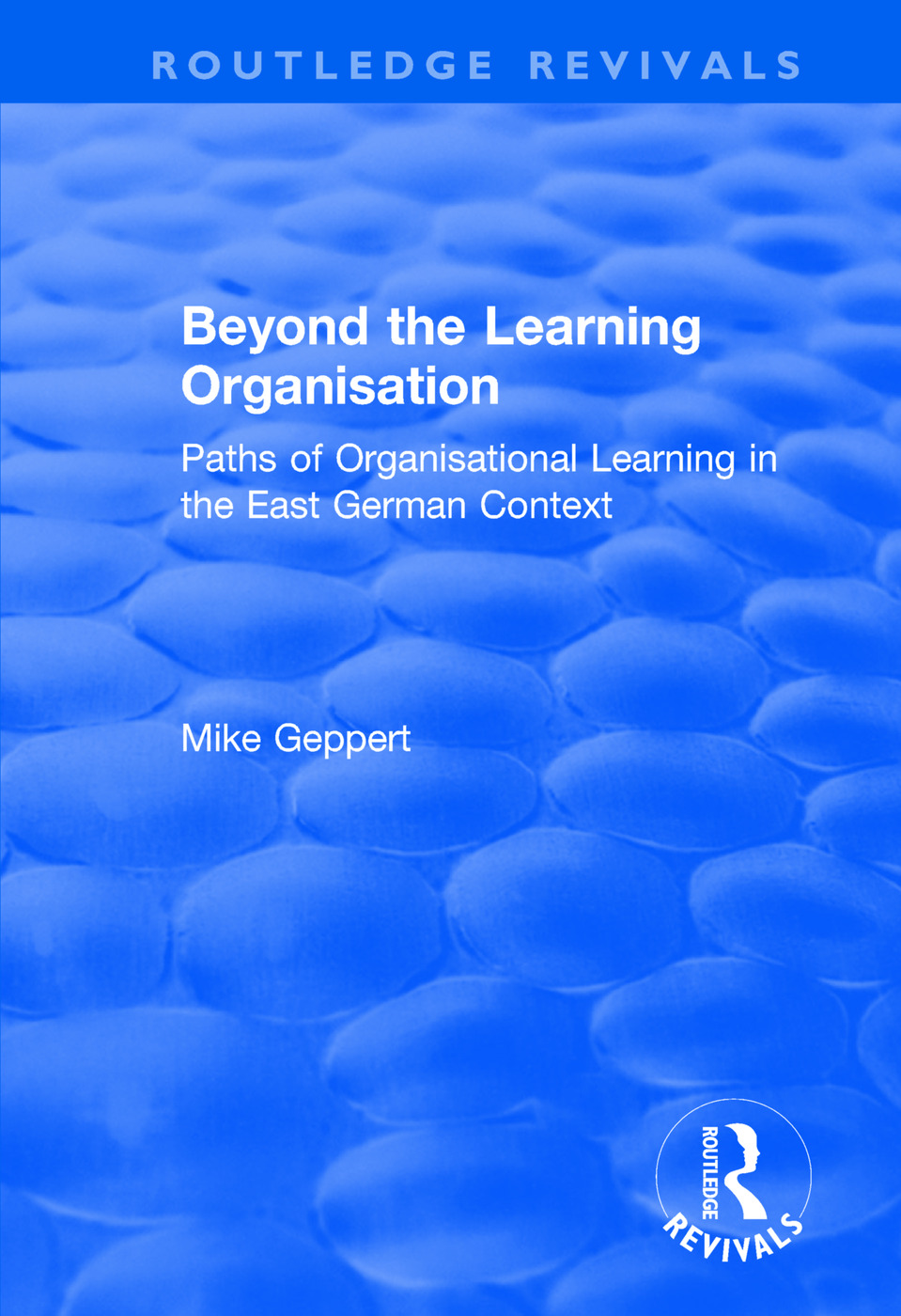 Beyond the Learning Organisation: Paths of Organisational Learning in the East German Context(Routledge Revivals)